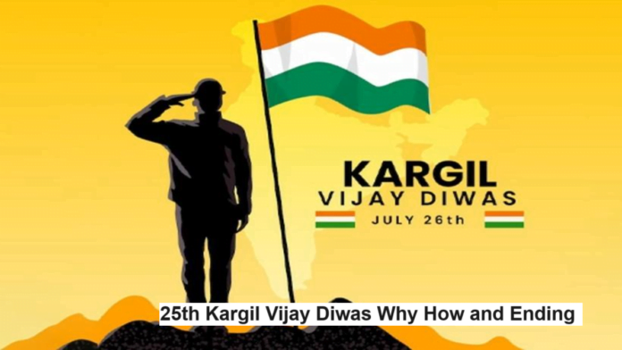 25th Kargil Vijay Diwas Why How and Ending