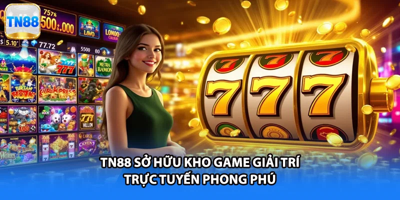 TN88 sở hữu kho game giải trí trực tuyến phong phú