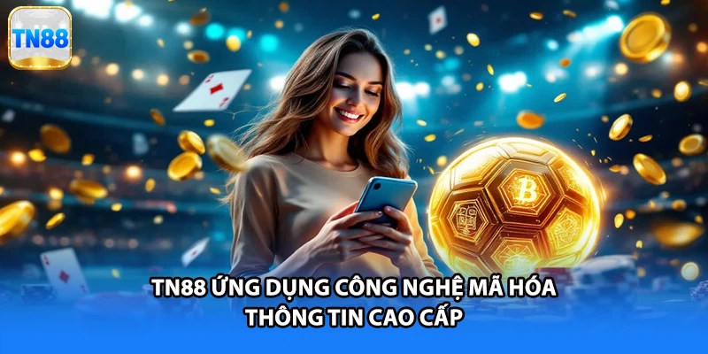 TN88 ứng dụng công nghệ mã hóa thông tin cao cấp